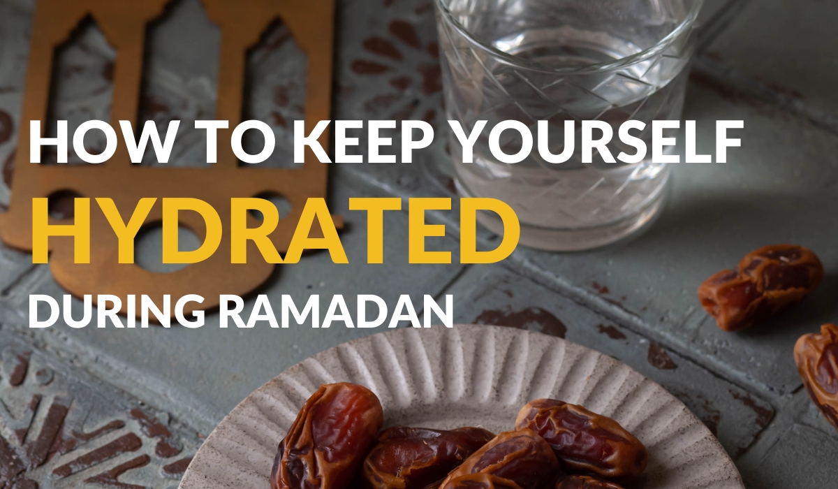 How to Keep Yourself Hydrated During Ramadan